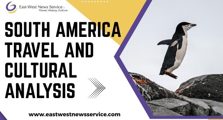 South America Travel and Cultural Analysis